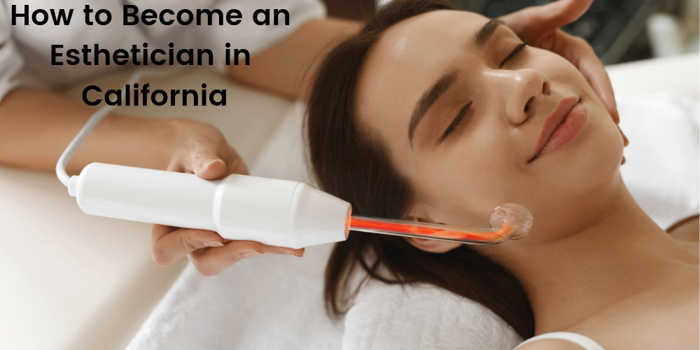 How to Become an Esthetician in California