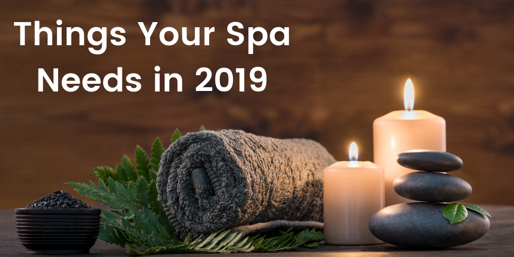 Things Your Spa Needs in 2019